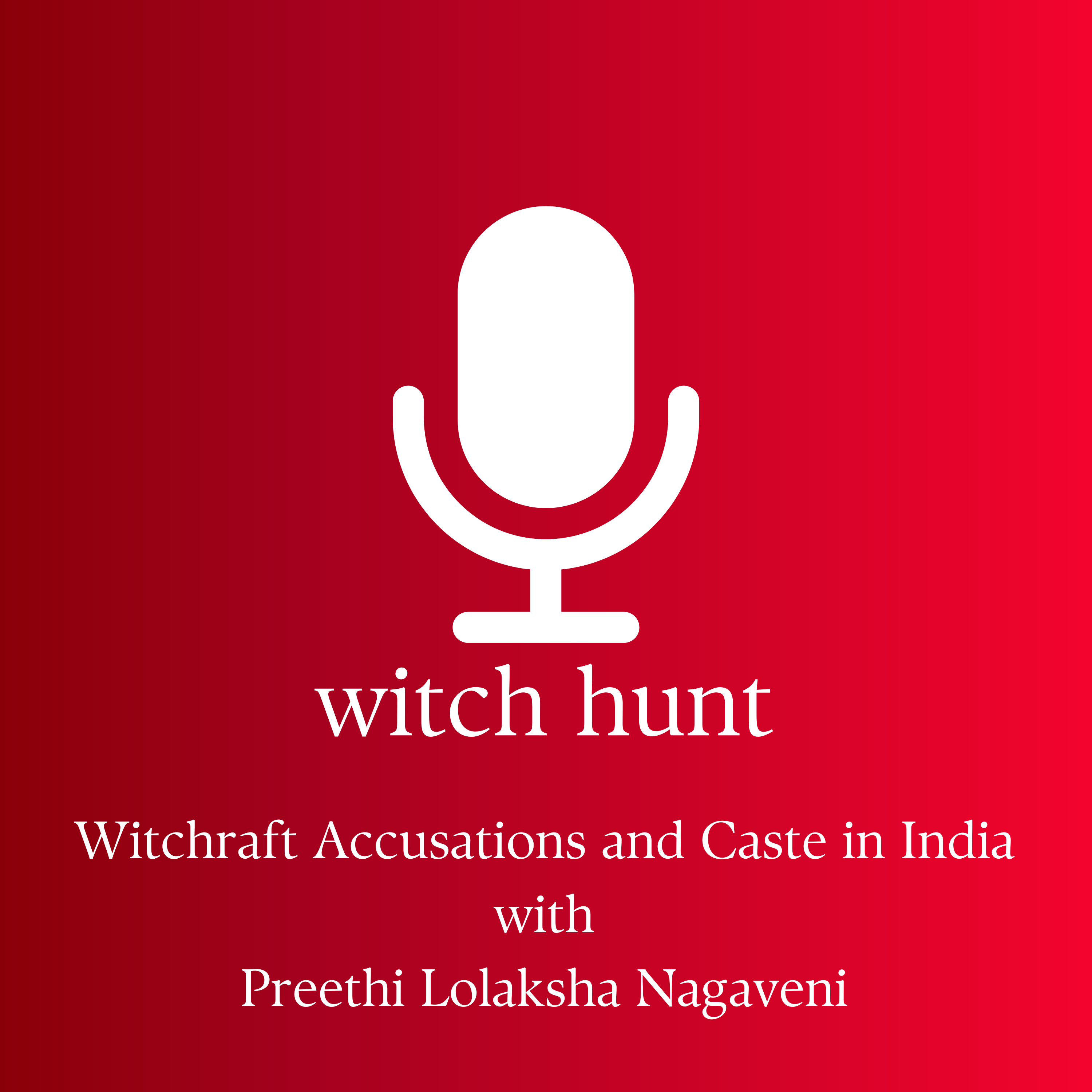 Podcast Episode: Witchcraft Accusations and Caste in India with Preethi Lolaksha Nagaveni